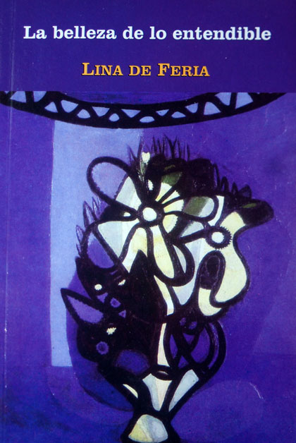 Libro La belleza de lo entendible, de Lina de Feria. Libro La belleza de lo entendible, de Lina de Feria.